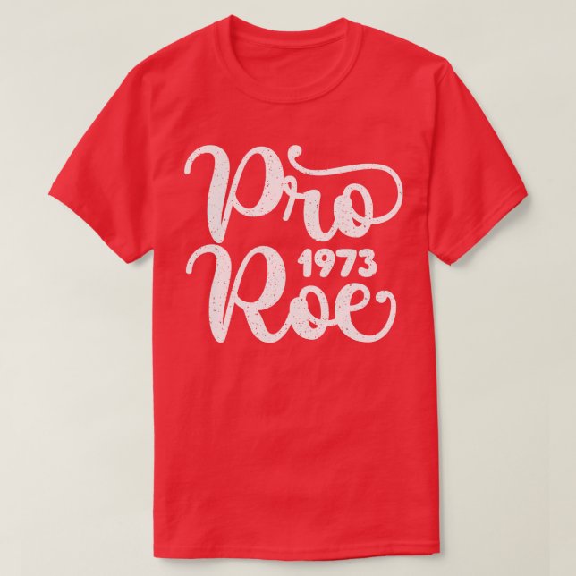 Distressed Pro Roe 1973 T-Shirt (Design Front)