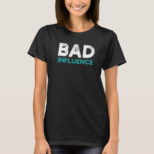 Distressed Quote Bad Influence Sarcastic Saying  I T-Shirt