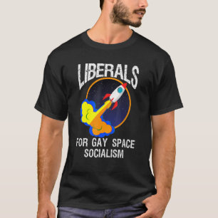 Distressed Quote Liberals For Gay Space Socialism T-Shirt
