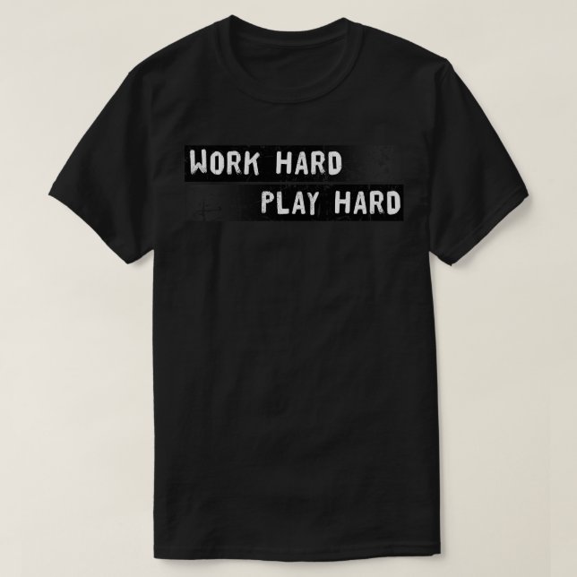 Distressed Text Work and Play Hard  1 T-Shirt (Design Front)