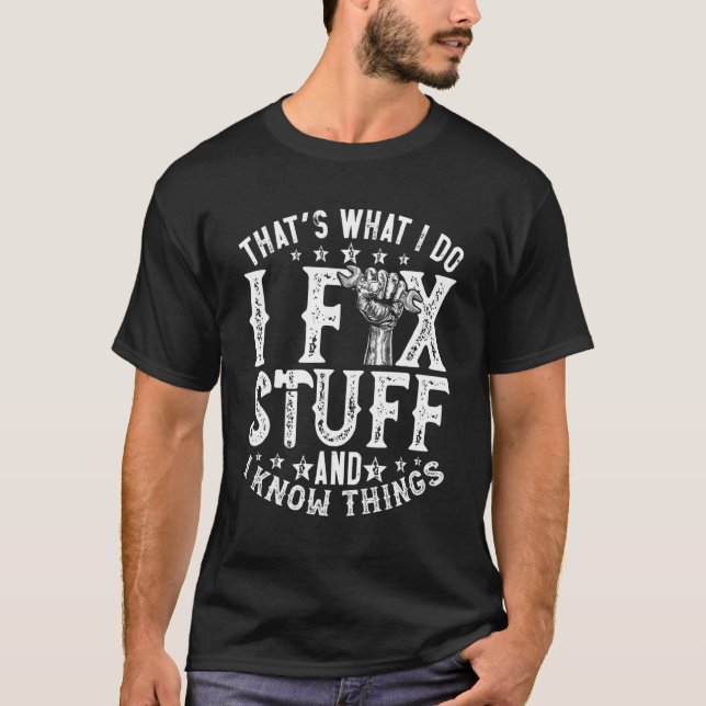 Distressed That's What I Do I Fix Stuff And I Know T-Shirt (Front)