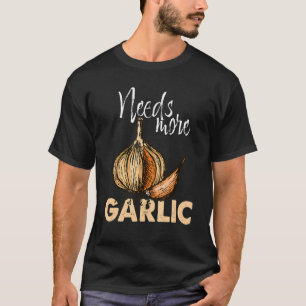 Distressed Vintage Quote Needs More Garlic T-Shirt