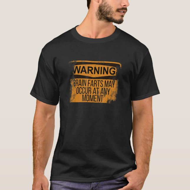 Distressed Warning Brain Farts May Occur At Any Mo T-Shirt (Front)