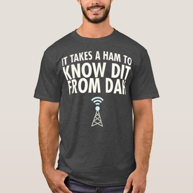 Dit From Dah Ham Radio  Morse Code CW Operator_1 T-Shirt (Front)