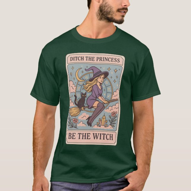 DITCH THE PRINCESS – BE THE WITCH T-Shirt (Front)