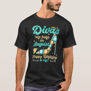 Divas Are Born In August Happy Birthday To Me T-Shirt