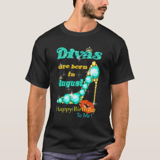 Divas Are Born In August Happy Birthday To Me T-Shirt