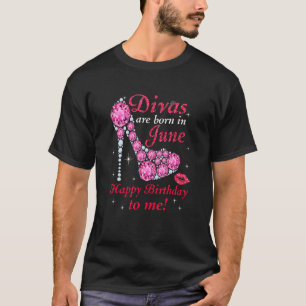 Divas Are Born In June Happy Birthday To Me For Me T-Shirt