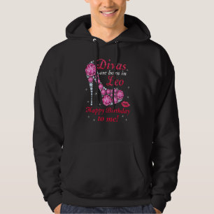 Divas Are Born In Leo Happy Birthday To Me For Men Hoodie