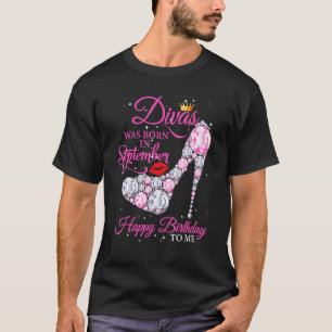 Divas Are Born In September Happy Birthday To Me T-Shirt