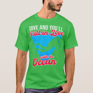 Dive And Youll Fall In Love With The Ocean T-Shirt