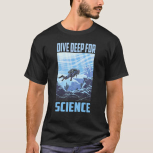 Dive Deep For Science Marine Biology Scuba Diver T-Shirt