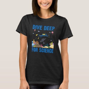 Dive Deep For Science Scuba Diving Marine Biology  T-Shirt