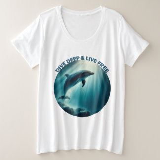 Dive Deep Live Free Dolphin Plus Size T-Shirt