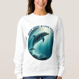 Dive Deep Live Free Dolphin Sweatshirt
