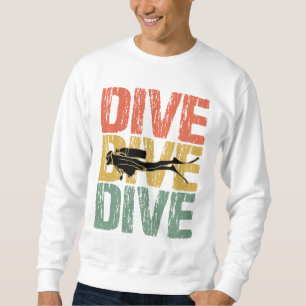 Dive Dive Dive - Scuba Diver Underwater Diving Sweatshirt