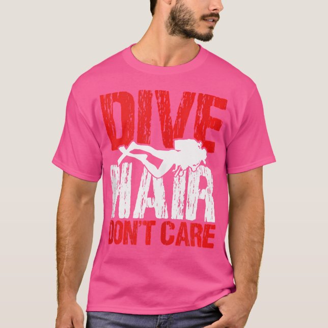 Dive Hair Dont Care Funny Scuba Diver Deep Swim Di T-Shirt (Front)