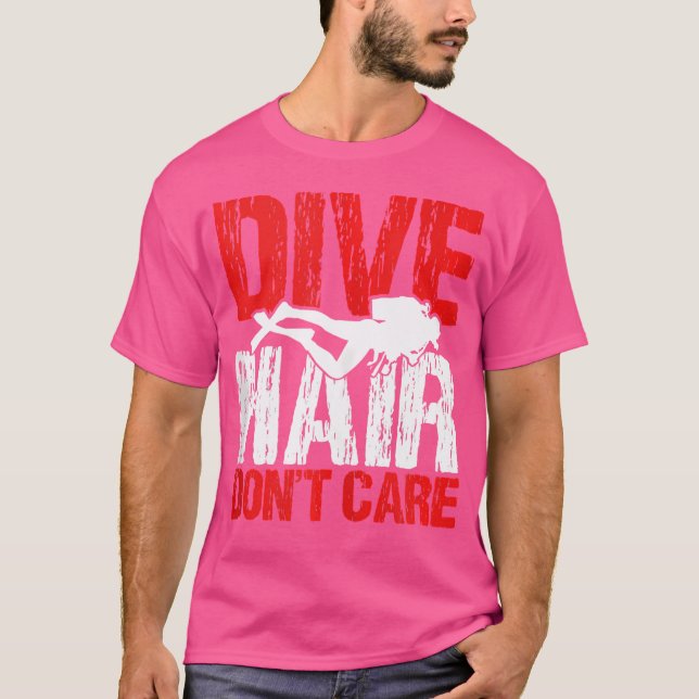 Dive Hair Dont Care Funny Scuba Diver Deep Swim Di T-Shirt (Front)