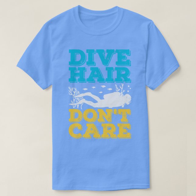 Dive Hair Dont e Scuba Diver Gift T-Shirt (Design Front)