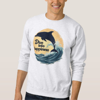 Dive Into Happiness Dolphin Quote Positive Ocean Sweatshirt