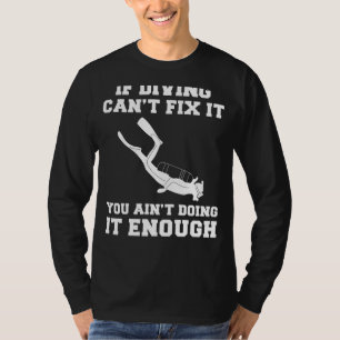 Dive into Laughter: If Diving Cant Fix It, You Ain T-Shirt