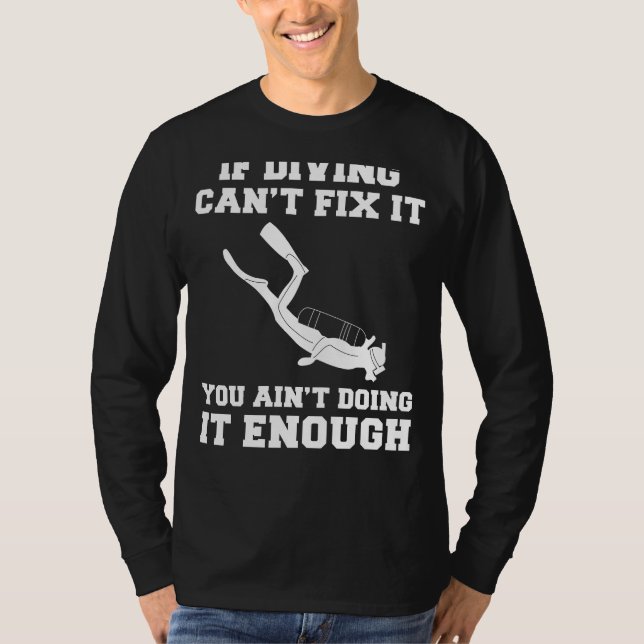 Dive into Laughter: If Diving Cant Fix It, You Ain T-Shirt (Front)