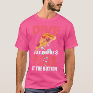 Dive Like There'S Pizza At The Bottom Funny Diving T-Shirt