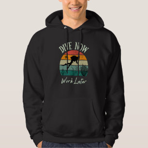 Dive Now Work Later Scuba Diving For Diving Hoodie