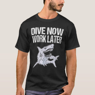 Dive Now Work Later Scuba Diving Ocean Free Diver T-Shirt