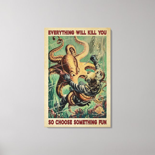Diver And Octopus Everything Will Kill You Canvas Print (Front)