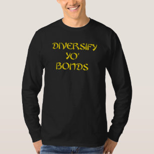 Diversify Yo Bonds T-Shirt