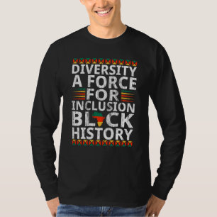 Diversity A Force For Inclusion Black History Mont T-Shirt