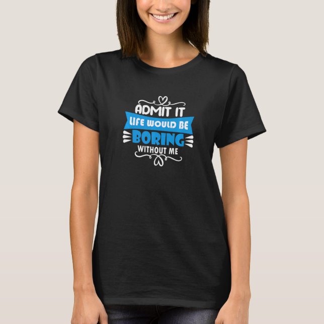 diversity Equality  Admit it life would be boring T-Shirt (Front)