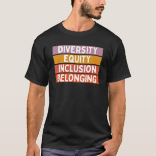 Diversity Equity Inclusion Belonging T-Shirt