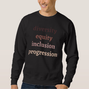 Diversity Equity Inclusion Progression Protest Act Sweatshirt