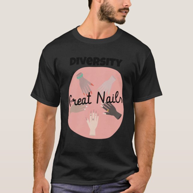 Diversity Great Nails and Equality Multiracial Man T-Shirt (Front)