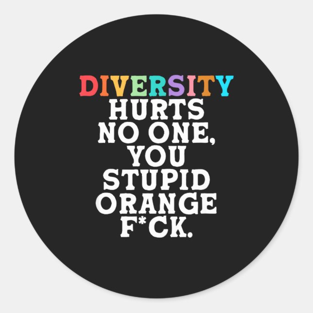 Diversity Hurts You Stud Orange Fck Funny Slogan  Classic Round Sticker (Front)