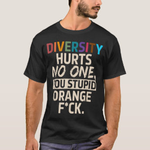 Diversity Hurts You Stud Orange Fck Funny Slogan T-Shirt