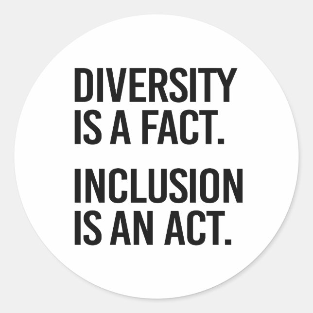 Diversity is a fact Inclusion is an Act Classic Round Sticker (Front)