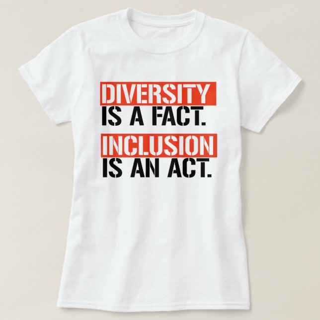 Diversity is a fact Inclusion is an Act T-Shirt (Design Front)