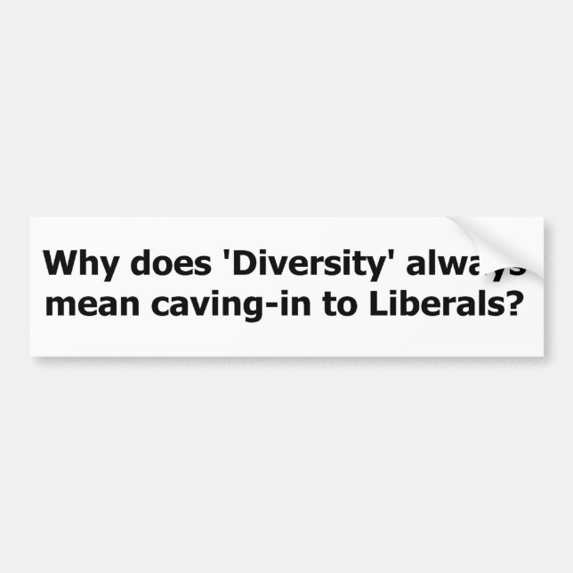 Diversity means caving to liberals. bumper sticker (Front)