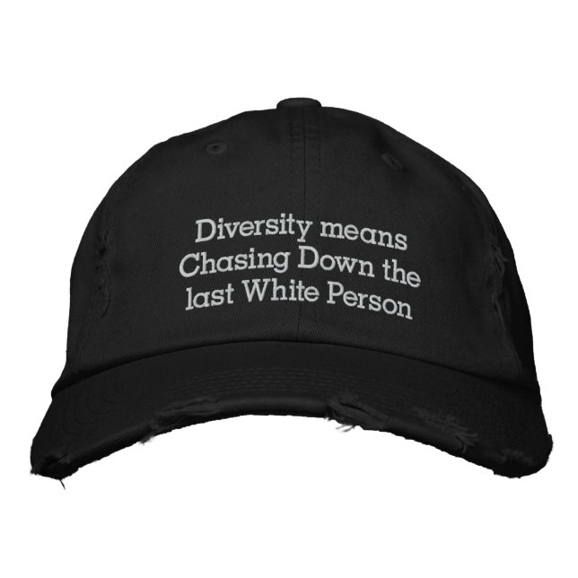 Diversity means Chasing Down the last White person Embroidered Hat (Front)