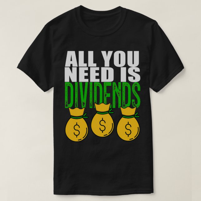 Dividend Investor All You Need Is Dividends T-Shirt (Design Front)
