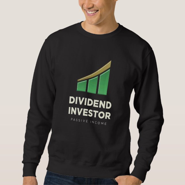Dividend Investor Passive Income Stock Market Inve Sweatshirt (Front)