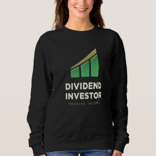 Dividend Investor Passive Income Stock Market Inve Sweatshirt