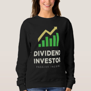 Dividend Investor Passive Income Stock Market Inve Sweatshirt