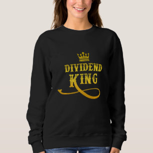 Dividend King Dividends Financial Freedom Stock Ma Sweatshirt