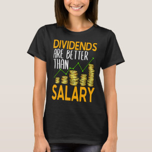 Dividends Are Better Than Salary Stock Investor 1 T-Shirt