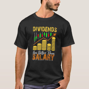 Dividends Are Better Than Salary Trader Stock Mark T-Shirt