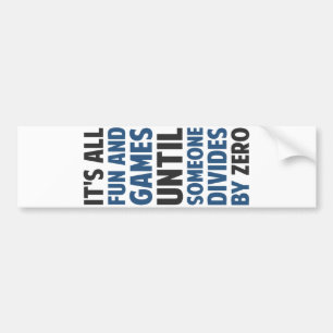 Dividing By Zero Is Not A Game Bumper Sticker